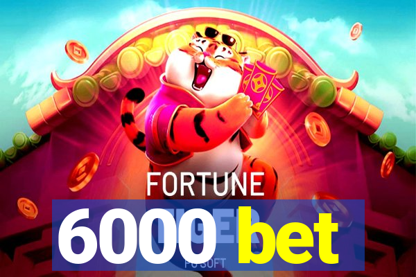 6000 bet